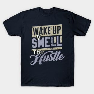 wake up and smell the hustle T-Shirt